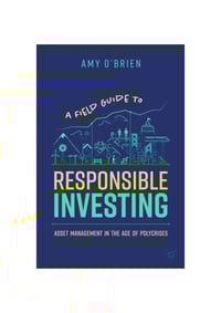 Front page of report 'A Field Guide to Responsible Investment - Asset Management in the Age of Polycrises'